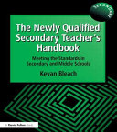 The newly qualified secondary teacher's handbook : meeting the standards in secondary and middle schools /