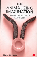The animalizing imagination : totemism, textuality and ecocriticism /