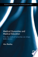 Medical humanities and medical education : how the medical humanities can shape better doctors /