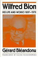 Wilfred Bion : his life and works, 1897-1979 /