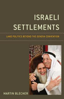 Israeli settlements : land politics beyond the Geneva Convention /
