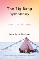 The big bang symphony : a novel of Antarctica /