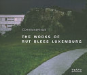 Commonsensual : the works of Rut Blees Luxemburg /