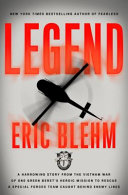 Legend : a harrowing story from the Vietnam War of one Green Beret's heroic mission to rescue a Special Forces team caught behind enemy lines /