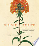 Visible empire : botanical expeditions & visual culture in the Hispanic Enlightenment /