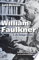 William Faulkner : a life through novels /