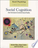 Social cognition : how individuals construct social reality /