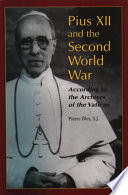 Pius XII and the Second World War : according to the Archives of the Vatican /