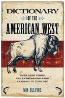 Dictionary of the American West : over 5,000 terms and expressions from Aarigaa! to Zopilote /