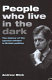 People who live in the dark /