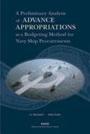 A preliminary analysis of advance appropriations as a budgeting method for Navy ship procurements /