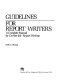 Guidelines for report writers : a complete manual for on-the- job report writing /