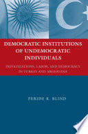 Democratic Institutions of Undemocratic Individuals : Privatizations, Labor, and Democracy in Turkey and Argentina /