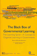 The black box of governmental learning : the learning spiral -- a concept to organize learning in governments /