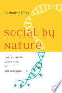 Social by nature : the promise and peril of sociogenomics /