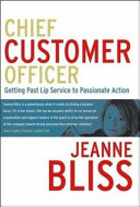 Chief customer officer : getting past lip service to passionate action /