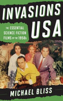 Invasions USA : the essential science fiction films of the 1950s /