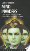 Mind invaders : come fottere i media: manuale di guerriglia e sabotaggio culturale /