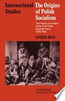 The origins of Polish socialism : the history and ideas of the first Polish socialist party, 1878-1886.