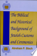 The Biblical and historical background of Jewish customs and ceremonies /