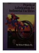 Practical lubrication for industrial facilities /