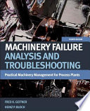 Machinery failure analysis and troubleshooting : practical machinery management for process plants /