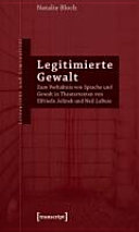 Legitimierte Gewalt  : zum Verhältnis von Sprache und Gewalt in Theatertexten von Elfriede Jelinek und Neil LaBute /