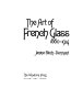 The art of French glass, 1860-1914 /