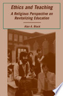 Ethics and Teaching : A Religious Perspective on Revitalizing Education /