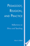 Pedagogy, Religion, and Practice : Reflections on Ethics and Teaching /