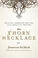 The thorn necklace : healing through writing and the creative process /