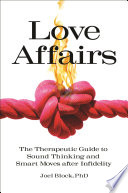 Love affairs : the therapeutic guide to sound thinking and smart moves after infidelity /