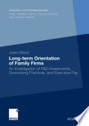 Long-term orientation of family firms : an investigation of R&D investments, downsizing practices, and executive pay /