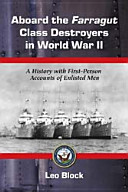 Aboard the Farragut class destroyers in World War II : a history with first-person accounts of enlisted men /