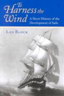 To harness the wind : a short history of the development of sails /