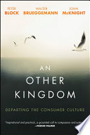 An other kingdom : departing the consumer culture /