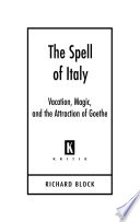 The spell of Italy : vacation, magic, and the attraction of Goethe /