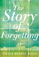 The story of forgetting : a novel /