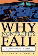 Why nonprofits fail : overcoming founder's syndrome, fundphobia, and other obstacles to success /