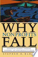 Why nonprofits fail : overcoming founder's syndrome, fundphobia, and other obstacles to success /