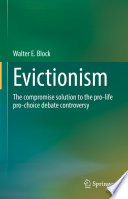 Evicitionism : The compromise solution to the pro-life pro-choice debate controversy /