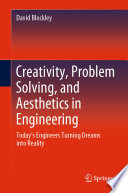 Creativity, Problem Solving, and Aesthetics in Engineering : Today's Engineers Turning Dreams into Reality /