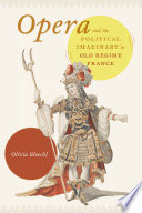 Opera and the political imaginary in old regime France /