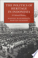 The politics of heritage in Indonesia : a cultural history /