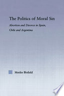 The politics of moral sin : abortion and divorce in Spain, Chile and Argentina /