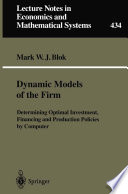 Dynamic models of the firm : determining optimal investment, financing, and production policies by computer /