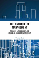The critique of management : toward a philosophy and ethics of business management /