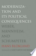 Modernization and its political consequences : Weber, Mannheim, and Schumpeter /