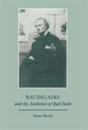 Baudelaire and the aesthetics of bad faith /