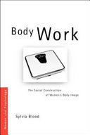 Body work : the social construction of women's body image /